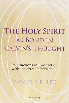 #ad THE HOLY SPIRIT AS BOND IN CALVIN#x27;S THOUGHT: ITS FUNCTIONS By Daniel Lee **NEW** $182.75