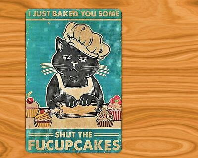 #ad I Just Baked You Some Shut The Fucupcakes Sign Metal Aluminum 8quot;x12quot; Cat $12.75