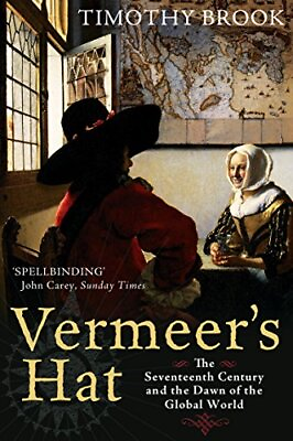 #ad VERMEER#x27;S HAT: THE SEVENTEENTH CENTURY AND THE DAWN OF THE By Timothy Brook; NEW $16.95