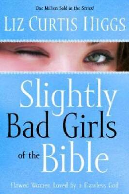 #ad Slightly Bad Girls of the Bible: Flawed Women Loved by a Flawless God GOOD $4.34