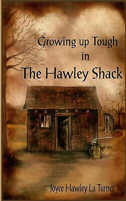 #ad Growing Up Tough in The Hawley Shack by Joyce Hawley La Turner English Paperba $18.27