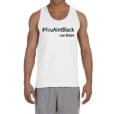 #ad You Aint Black Joe Biden Donald Trump 2020 Tank Top $21.99