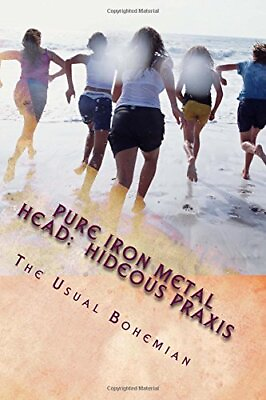 #ad PURE IRON METAL HEAD: THE HIDEOUS PRAXIS By The Usual Bohemian **BRAND NEW** $26.75