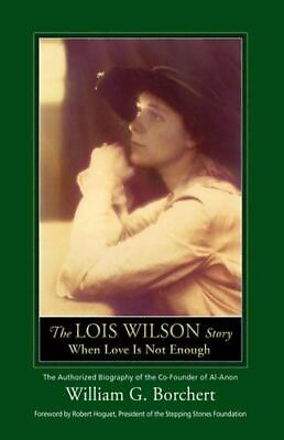 #ad The Lois Wilson Story: When Love Is Not Enough by Borchert William G. $6.93