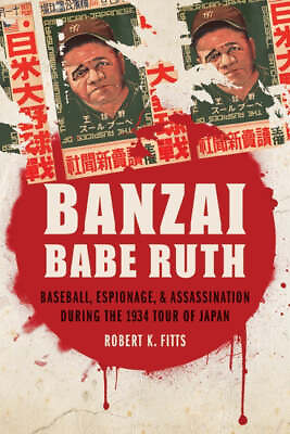 #ad Banzai Babe Ruth: Baseball Espionage amp; Assassination During the 1934 Tour of J $31.99