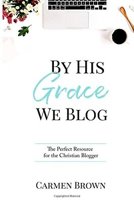 #ad BY HIS GRACE WE BLOG: THE PERFECT RESOURCE FOR THE By Carmen Brown **BRAND NEW** $30.49