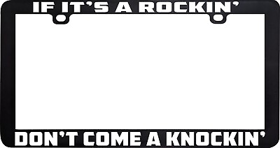 #ad IF IT’S A ROCKIN ROCKING DON#x27;T COME A KNOCKIN KNOCKINGLICENSE PLATE FRAME TAG $6.99