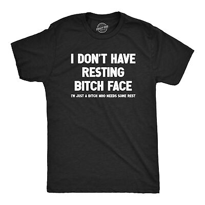 #ad Mens I Dont Have Resting Bitch Face Im Just A Bitch Who Needs Some Rest T Shirt $9.50
