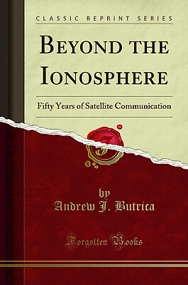 #ad Beyond the Ionosphere: Fifty Years of Satellite Communication Classic Reprint $22.68