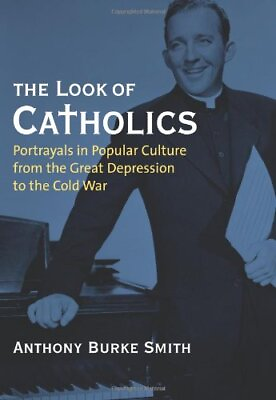 #ad THE LOOK OF CATHOLICS: PORTRAYALS IN POPULAR CULTURE FROM By Anthony Burke Smith $40.95