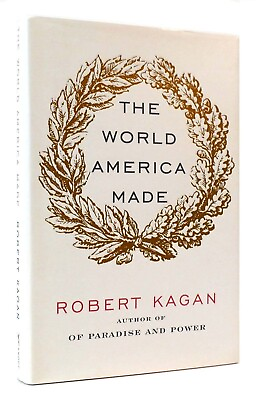 #ad The World America Made by Robert Kagan 2012 1st Edition Hardcover Mint $9.99