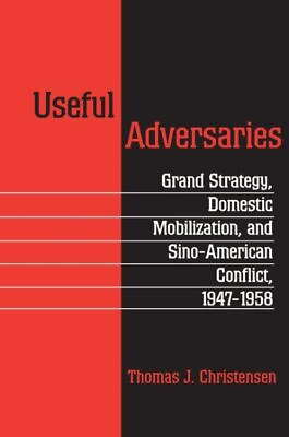 #ad Useful Adversaries : Grand Strategy Domestic Mobilization and Sino American... $58.09