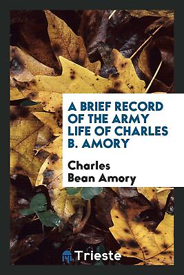 #ad A Brief Record of the Army Life of Charles B. Amory $18.99