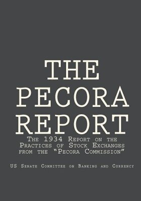 #ad THE PECORA REPORT: THE 1934 REPORT ON THE PRACTICES OF By Committee On Banking $59.95
