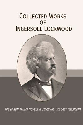 #ad Collected Works Of Ingersoll Lockwood: The Baron Trump Novels amp; 1900; Or T... $16.49