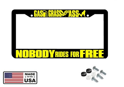 #ad GAS GRASS OR ASS NOBODY RIDES FREE License Plate Frame $8.50