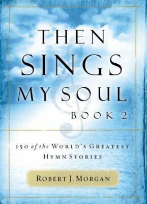 #ad Then Sings My Soul Book 2: 150 of the World#x27;s Greatest Hymn Stories by Morgan $4.47