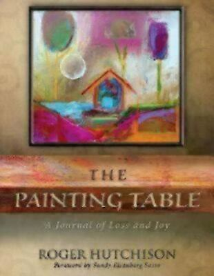 #ad The Painting Table: A Journal of Loss and Joy Hutchison Roger $6.10