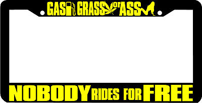 #ad GAS GRASS OR ASS NOBODY RIDES FREE License Plate Frame $5.99