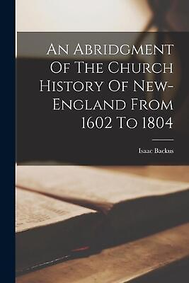 #ad An Abridgment Of The Church History Of New england From 1602 To 1804 by Isaac 17 $31.82