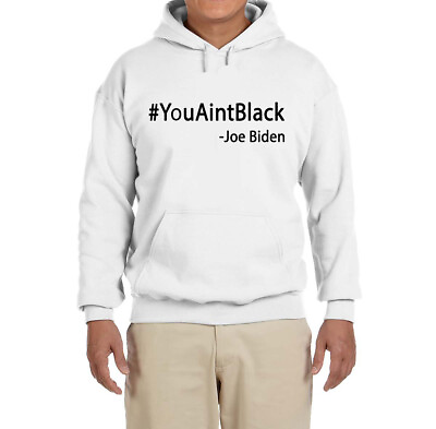 #ad You Aint Black Joe Biden Donald Trump 2020 Hooded Sweatshirt $32.99
