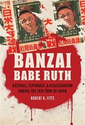 #ad Banzai Babe Ruth: Baseball Espionage amp; Assassination During the 1934 Tour of J $21.22