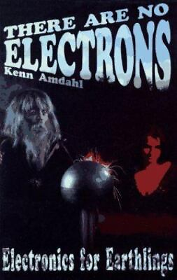 #ad There Are No Electrons: Electronic for Earthlings by Amdahl Kenn $4.76