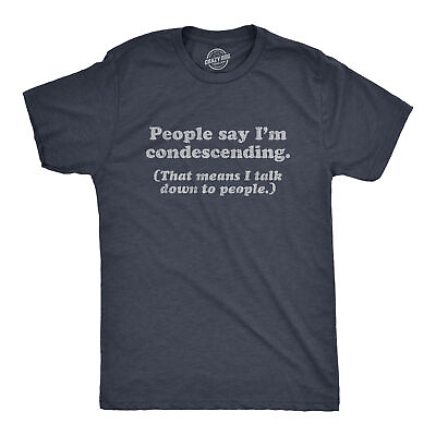 #ad Mens People Say I#x27;m Condescending That Means I Talk Down To People Tshirt $6.80