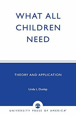 #ad What All Children Need: Theory and Application Dunlap 9780761822738 New. $103.55
